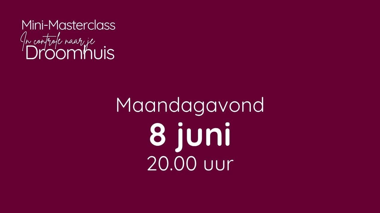 datum om mini masterclass in control naar je droomhuis te volgen