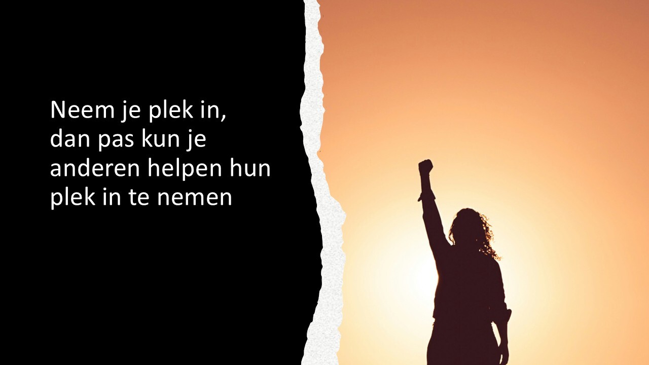Neem je plek in, dan pas kun je anderen helpen hun plek in te nemen